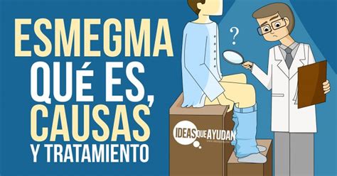 Esmegma: qué es, causas y tratamiento